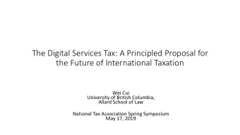 The Digital Services Tax: A Principled Proposal for  the Future of International Taxation  Wei Cui