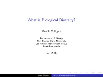 What is Biological Diversity?  Brook Milligan  Department of Biology  New Mexico State University