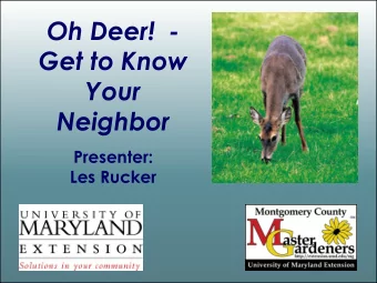 Oh Deer!  -  Get to Know  Your Neighbor  Presenter:  Les Rucker  Please Silence Cell Phone  Thanks!