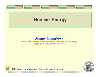 Nuclear Energy  Jacopo Buongiorno  Associate Professor of Nuclear Science and Engineering  Jacopo@