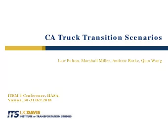 CA Truck Transition Scenarios  Lew Fulton, Marshall Miller, Andrew Burke, Qian Wang  ITEM 4