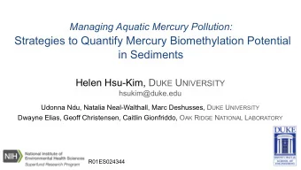 Strategies to Quantify Mercury Biomethylation Potential  in Sediments Helen Hsu-Kim, D UKE U