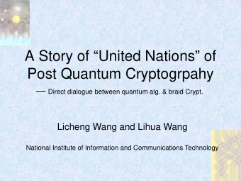 A Story of United Nations of  Post Quantum Cryptogrpahy  Direct dialogue between quantum
