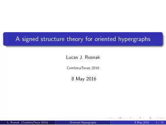 A signed structure theory for oriented hypergraphs  Lucas J. Rusnak  CombinaTexas 2016  8 May 2016