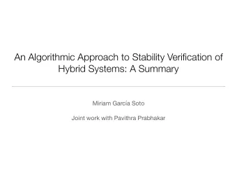 An Algorithmic Approach to Stability Verification of Hybrid Systems: A Summary Miriam Garca Soto