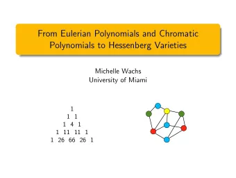 From Eulerian Polynomials and Chromatic  Polynomials to Hessenberg Varieties  Michelle Wachs