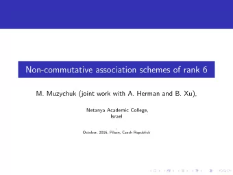 Non-commutative association schemes of rank 6  M. Muzychuk (joint work with A. Herman and B. Xu),