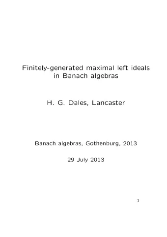 Finitely-generated maximal left ideals  in Banach algebras  H. G. Dales, Lancaster  Banach