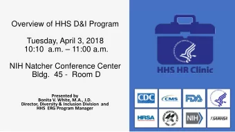 Overview of HHS D&amp;I Program  Tuesday, April 3, 2018  10:10  a.m.  11:00 a.m.  NIH Natcher