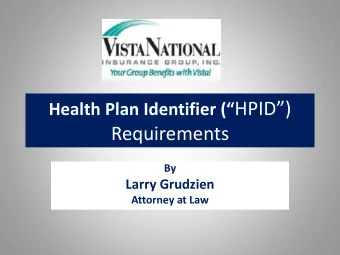 Health Plan Identifier ( HPID)  Requirements  By  Larry Grudzien  Attorney at Law  1  Agenda