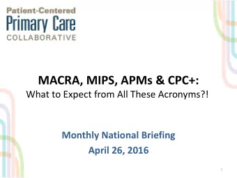 MACRA, MIPS, APMs &amp; CPC+:  What to Expect from All These Acronyms?!  Monthly National Briefing