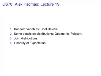 CS70: Alex Psomas: Lecture 19.  1. Random Variables: Brief Review  2. Some details on