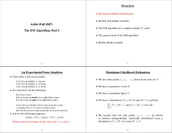 Overview  Maximum-Likelihood Estimation  Models with hidden variables  6.864 (Fall 2007)
