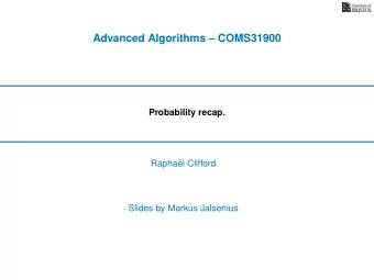 Advanced Algorithms  COMS31900  Probability recap.  Rapha  el Clifford  Slides by Markus