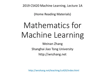 Mathematics for  Machine Learning  Weinan Zhang  Shanghai Jiao Tong University  http://wnzhang.net