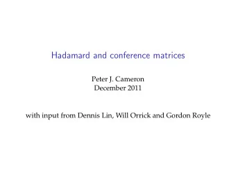 Hadamard and conference matrices  Peter J. Cameron  December 2011  with input from Dennis Lin, Will