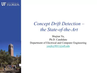Concept Drift Detection   the State-of-the-Art  Shujian Yu,  Ph.D. Candidate  Department of