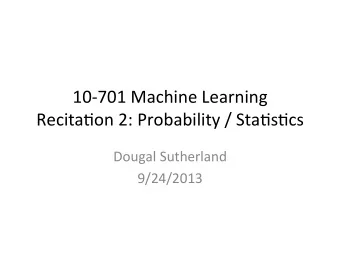 10-701  Machine  Learning    Recita2on  2:  Probability  /  Sta2s2cs