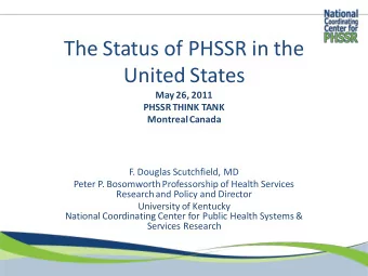 The Status of PHSSR in the  United States  May 26, 2011  PHSSR THINK TANK  Montreal Canada  F.
