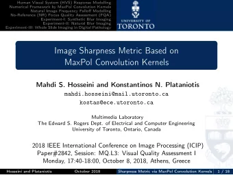 Image Sharpness Metric Based on  MaxPol Convolution Kernels  Mahdi S. Hosseini and Konstantinos N.