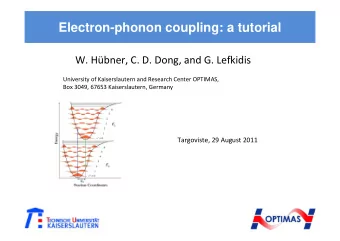 Electron-phonon coupling: a tutorial W. Hbner, C. D. Dong, and G. Lefkidis University of