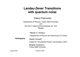 Landau-Zener Transitions  with quantum noise  Valery Pokrovsky  Department of Physics, Texas