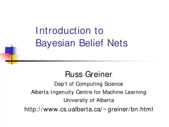 Introduction to  Bayesian Belief Nets  Russ Greiner  Dept of Computing Science  Alberta