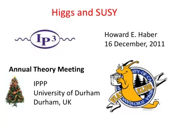 Higgs and SUSY  Howard E. Haber  16 December, 2011 Annual Theory Meeting  IPPP  University of