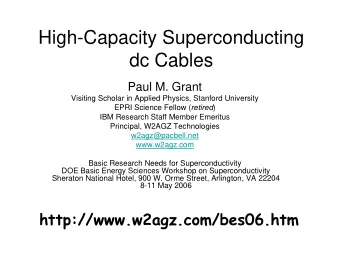 High-Capacity Superconducting  dc Cables  Paul M. Grant  Visiting Scholar in Applied Physics,