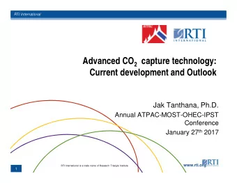 Advanced CO 2 capture technology:  Current development and Outlook  Jak Tanthana, Ph.D.  Annual