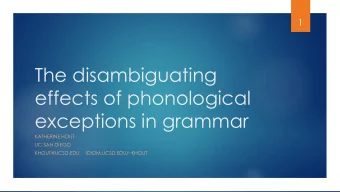 effects of phonological  exceptions in grammar  KATHERINE HOUT  UC SAN DIEGO  KHOUT@UCSD.EDU