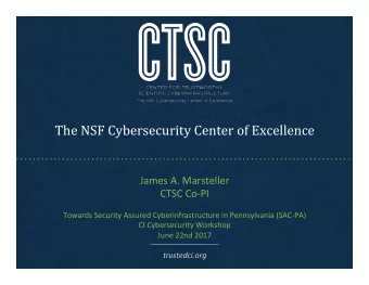 The NSF Cybersecurity Center of Excellence  James A. Marsteller  CTSC Co-PI  Towards Security