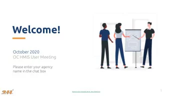 Welcome!  October 2020  OC HMIS User Meeting  Please enter your agency  name in the chat box  1