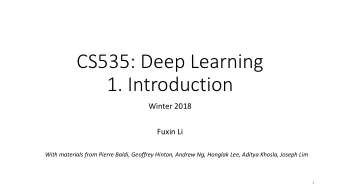 CS535: Deep Learning  1. Introduction  Winter 2018  Fuxin Li  With materials from Pierre Baldi,