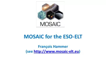 MOSAIC for the ESO-ELT  Franois Hammer  (see http://www.mosaic-elt.eu)  Also: