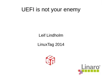 UEFI is not your enemy  Leif Lindholm  LinuxTag 2014  Background  What is UEFI  What is good