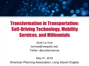 Self-Driving Technology, Mobility  Services, and Millennials  Scott Le Vine  levines@newpaltz.edu