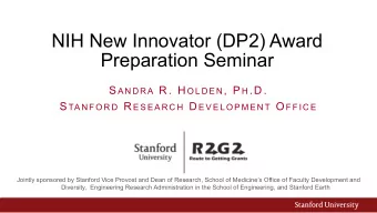 NIH New Innovator (DP2) Award  Preparation Seminar S A N D R A R. H O L D E N , P H .D. S TA N F O