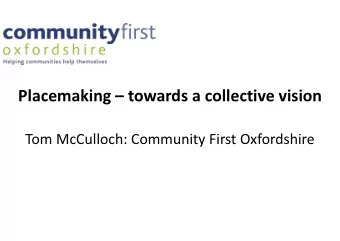 Placemaking  towards a collective vision  Tom McCulloch: Community First Oxfordshire