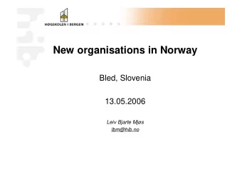 New organisations in Norway  Bled, Slovenia  13.05.2006  Leiv Bjarte Mjs  lbm@hib.no  Norway in