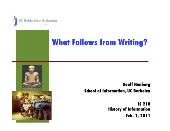 What Follows from Writing? ! Geoff Nunberg ! School of Information, UC Berkeley ! IS 218 ! History