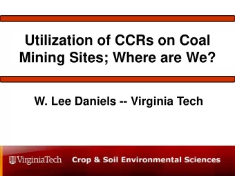 Utilization of CCRs on Coal  Mining Sites; Where are We?  W. Lee Daniels -- Virginia Tech A Short