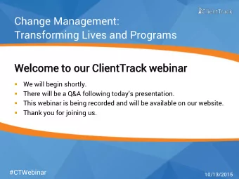 Change Management:  Transforming Lives and Programs  Wel  elco  come  me to  to o  our Cli  lien
