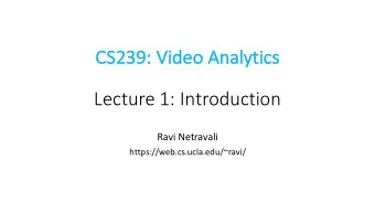 Lecture 1: Introduction  Ravi Netravali  https://web.cs.ucla.edu/~ravi/  Todays Agenda