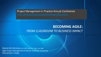 BECOMING AGILE:  FROM CLASSROOM TO BUSINESS IMPACT Rachel Alt-Simmons , MS, PMP, PMI-ACP, CSM, Lean