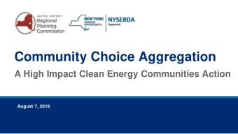 Community Choice Aggregation  A High Impact Clean Energy Communities Action  August 7, 2018  2
