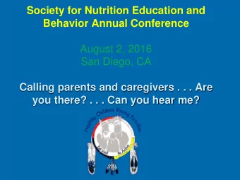 Society for Nutrition Education and  Behavior Annual Conference  August 2, 2016  San Diego, CA