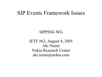 SIP Events Framework Issues  SIPPING WG  IETF #63, August 4, 2005  Aki Niemi  Nokia Research Center