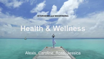 Health &amp; Wellness  Alexis, Caroline, Ross, Jessica We met Kathy.  Watches calories  An avid