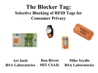 The Blocker Tag:  Selective Blocking of RFID Tags for  Consumer Privacy  Ari Juels  Ron Rivest